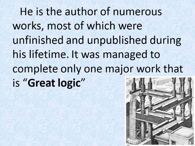 He is the author of numerous works, most of which were unfinished and unpublished